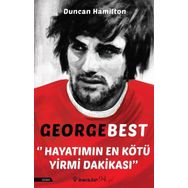 George Best - Hayatımın En Kötü Yirmi Dakikası - Duncan Hamilton