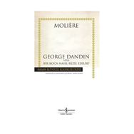GEORGE DANDIN VEYA BIR KOCA NASIL REZIL EDILIR? - MOLIERE (JEAN-BAPTISTE POQUELIN)