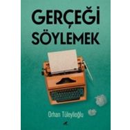 Gerçeği Söylemek - Orhan Tüleylioğlu