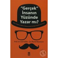 ''GERÇEK'' İNSANIN YÜZÜNDE YAZAR MI? - EROL GÖKA;MURAT BEYAZYÜZ