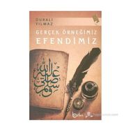 GERÇEK ÖRNEĞİMİZ EFENDIMIZ - DURALI YILMAZ