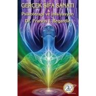 Gerçek Şifa Sanatı - Francis I. Regardie