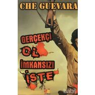 GERÇEKÇİ OL İMKANSIZI İSTE - ERNESTO CHE GUEVARA