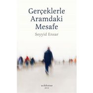 Gerçekle Aramdaki Mesafe - Seyyid Ensar