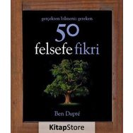 Gerçekten Bilmeniz Gereken 50 Felsefe Fikri - Ben Dupre