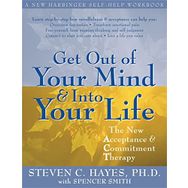 Get Out Of Your Mind And Into Your Life - Steven C. Hayes