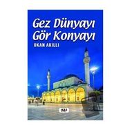 Gez Dünyayı Gör Konyayı - Okan Akıllı
