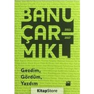 Gezdim, Gördüm, Yazdım - Banu Çarmıklı