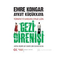 GEZI DIRENIŞI TÜRKIYE'YI SARSAN 30 GÜN - ARTIK HIÇBIR ŞEY ESKISI GIBI OLMAYACAK - AYKUT KÜÇÜKKAYA;EMRE KONGAR
