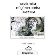 Gezilerim Düşüncelerim Hayatım - Korel Eraybar