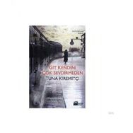 GIT KENDINI ÇOK SEVDIRMEDEN - TUNA KİREMİTÇİ (ISBN:9789759914905)