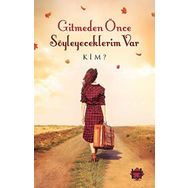Gitmeden Once Soyleyeceklerim Var - Kim?