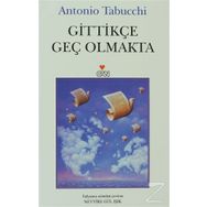 GİTTİKÇE GEÇ OLMAKTA - ANTONIO TABUCCHI
