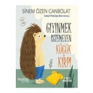 Giyinmek İstemeyen Küçük Kirpi - Sinem Özen Canbolat - Hayykitap
