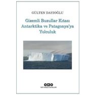Gizemli Buzullar Kıtası Antartika ve Patagonya'ya Yolculuk - Gülten Dayıoğlu