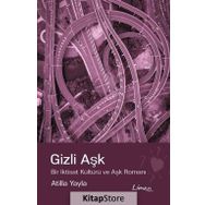 Gizli Aşk : Bir İktisat kültürü ve Aşk Romanı - Atilla Yayla