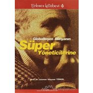 Globalleşen Dünyanın Süper Yöneticilerine - Asuman Uluçınar Türkel
