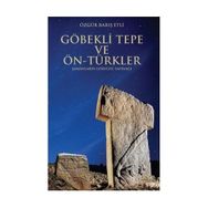 Göbekli Tepe ve Ön-Türkler - Özgür Barış Etli