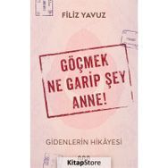 Göçmek Ne Garip Şey Anne! - Filiz Yavuz