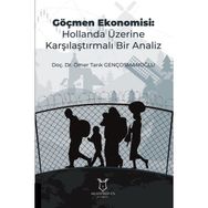 Göçmen Ekonomisi: Hollanda Üzerine Karşılaştırmalı Bir Analiz Ömer Tarık Gençosmanoğlu