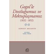 Gogol'le Dostluğumuz ve Mektuplaşmamız 1832 - 1852 - Sergey Aksakovsakov