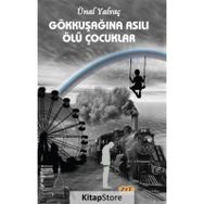 Gökkuşağına Asılı Ölü Çocuklar - Ünal Yalvaç