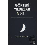 Gökteki Yıldızlar ve Biz - İlyas Özbay