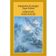 GÖKYÜZÜ MAVI KALDI - SABAHATTIN EYÜBOĞLU;YAŞAR KEMAL