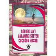Göldeki Ay'ı Avlamak İsteyen Çocuğun Masalı - Kolektif - Dorlion Yayınevi