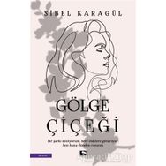 Gölge Çiçeği - Sibel Karagül - Çınaraltı Yayınları
