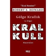 Gölge Krallık ve Diğer Kral Kull Maceraları-Kral Benim / Robert E. Howard