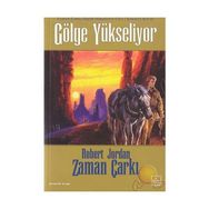 GÖLGE YÜKSELİYOR ZAMAN ÇARKI SERISI 4 / 1. KITAP - ROBERT JORDAN