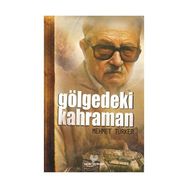 GÖLGEDEKİ KAHRAMAN - MEHMET TÜRKER