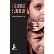 Gölgedeki Suretler - Ayşegül Kadıoğlu