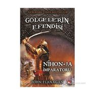 GÖLGELERIN EFENDISI 10 - NIHON - JA İMPARATORU - JOHN FLANAGAN