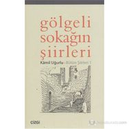 GÖLGELİ SOKAĞIN ŞİİRLERİ BÜTÜN ŞİİRLERİ 1 - KÂMIL UĞURLU