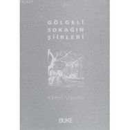 GÖLGELİ SOKAĞIN ŞİİRLERİ - KÂMIL UĞURLU