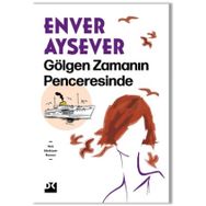Gölgen Zamanın Penceresinde - Enver Aysever