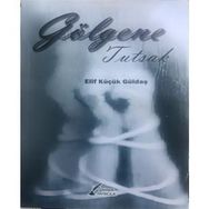 Gölgene Tutsak - Elif Küçük Güldaş