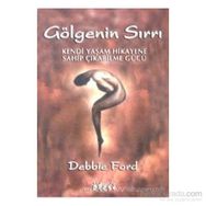 GÖLGENİN SIRRI KENDI YAŞAM HIKAYENE SAHİPÇIKABİLME GÜCÜ - DEBBIE FORD