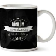 Gönlüm Hep Seni Arıyor Neredesin Sen Baskılı Kupa