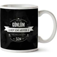 Gönlüm Hep Seni Arıyor Neredesin Sen Baskılı Kupa
