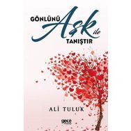 Gönlünü Aşk İle Tanıştır Ali Tuluk