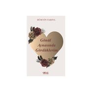Gönül Aynasında Gördüklerim - Hüseyin Taşova - Gülnar Yayınları
