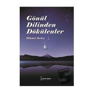 Gönül Dilinden Dökülenler - Hikmet Keleş