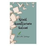 Gönül Kanatlarımın Kalemi - Şule Anıl Sonkaya