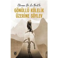 Gönüllü Kölelik Üzerine Söylev - Etienne de La Boetie