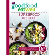 Good Food Eat Well: Superfood Recipes