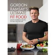 Gordon Ramsay Ultimate Fit Food: Mouth-Watering Recipes to Fuel You For Life