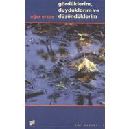 GÖRDÜKLERIM, DUYDUKLARIM VE DÜŞÜNDÜKLERIM - UĞUR ERSOY